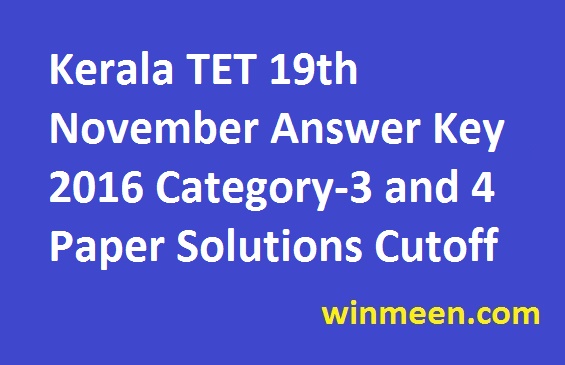 Kerala TET 19th November Answer Key 2016 Category-3 and 4 Paper Solutions Cutoff