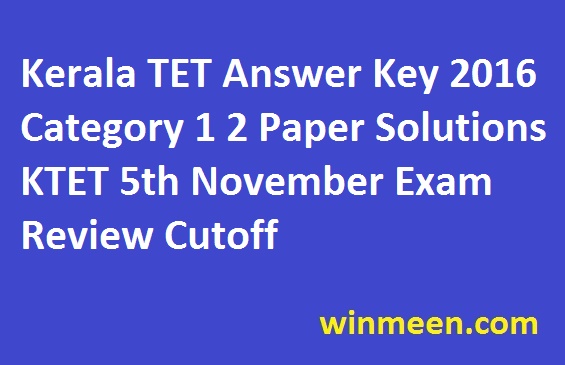 Kerala TET Answer Key 2016 Category 1 2 Paper Solutions KTET 5th November Exam Review Cutoff