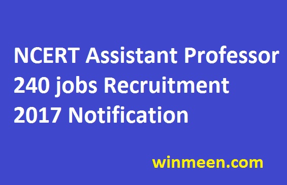 NCERT Assistant Professor 240 jobs Recruitment 2017 Notification