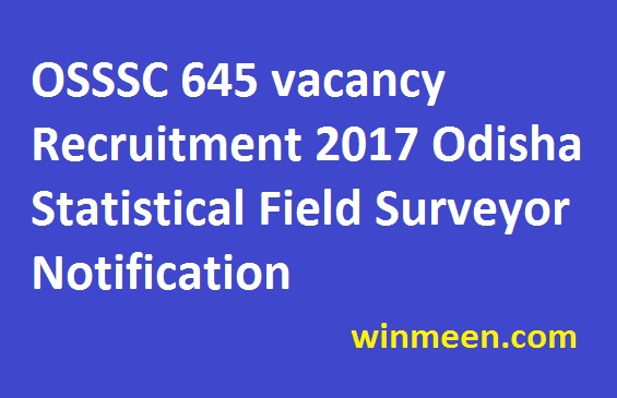 OSSSC 645 vacancy Recruitment 2017 Odisha Statistical Field Surveyor Notification OSSSC 645 vacancy Recruitment 2017 Odisha Statistical Field Surveyor Notification