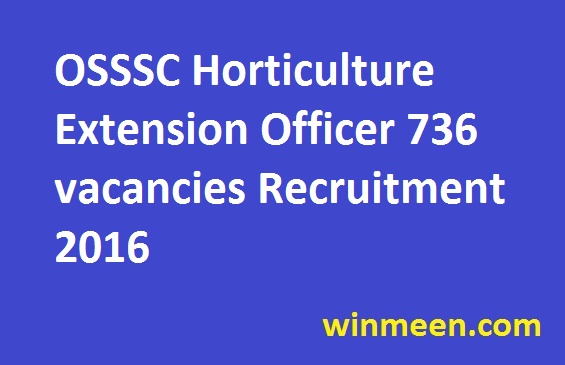 OSSSC Horticulture Extension Officer 736 vacancies Recruitment 2016
