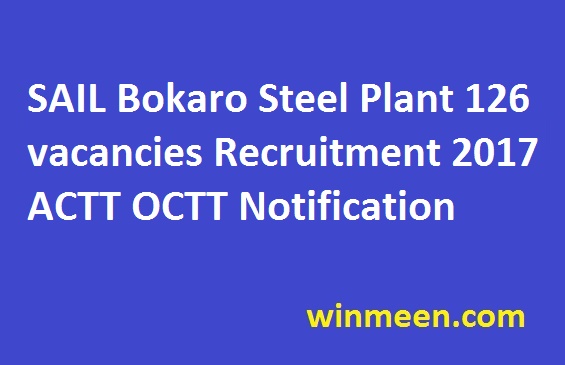 SAIL Bokaro Steel Plant 126 vacancies Recruitment 2017 ACTT OCTT Notification