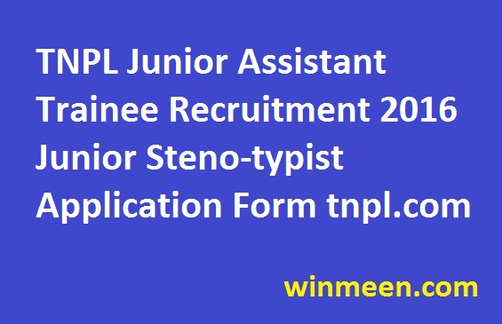 TNPL Junior Assistant Trainee Recruitment 2016 Junior Steno-typist Application Form tnpl.com