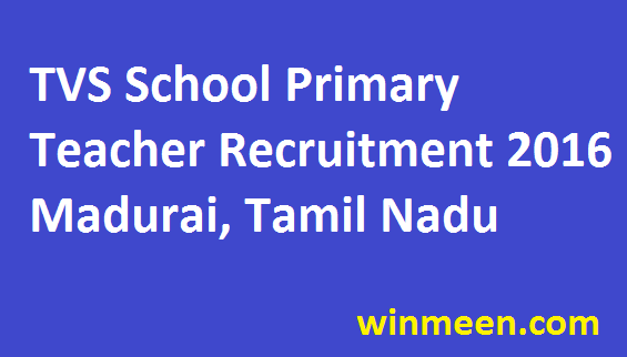 TVS Primary School Madurai Primary Teacher Recruitment 2016 Apply Notification