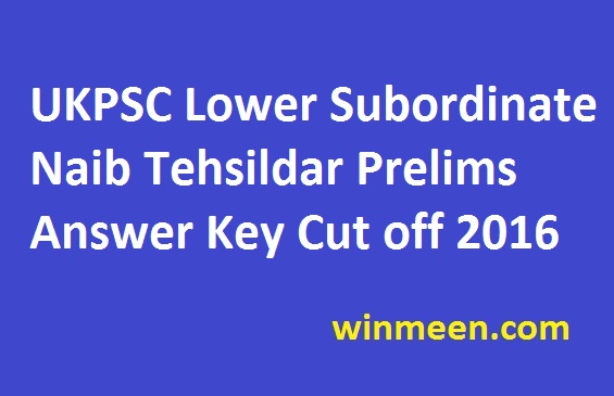 UKPSC Lower Subordinate Naib Tehsildar Prelims Answer Key Cut off 2016