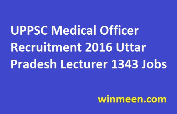 UPPSC Medical Officer Recruitment 2016 Uttar Pradesh Lecturer 1343 Jobs UPPSC Medical Officer Recruitment 2016 Uttar Pradesh Lecturer 1343 Jobs