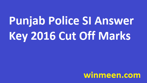 Punjab Police Sub Inspector Answer Key 2016 District Police Cadre Cut Off Marks Download 