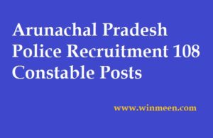 Arunachal Pradesh Police Recruitment 108 Constable Posts