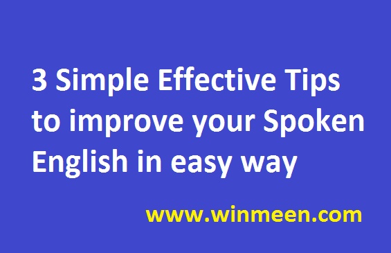 3 Simple Effective Tips To Improve Your Spoken English In Easy Way