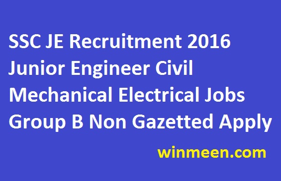 SSC JE Recruitment 2016 Junior Engineer Civil Mechanical Electrical ...