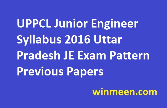 UPPCL Junior Engineer Syllabus 2016 Uttar Pradesh JE Exam Pattern Previous Papers UPPCL Junior Engineer Syllabus 2016 Uttar Pradesh JE Exam Pattern Previous Papers