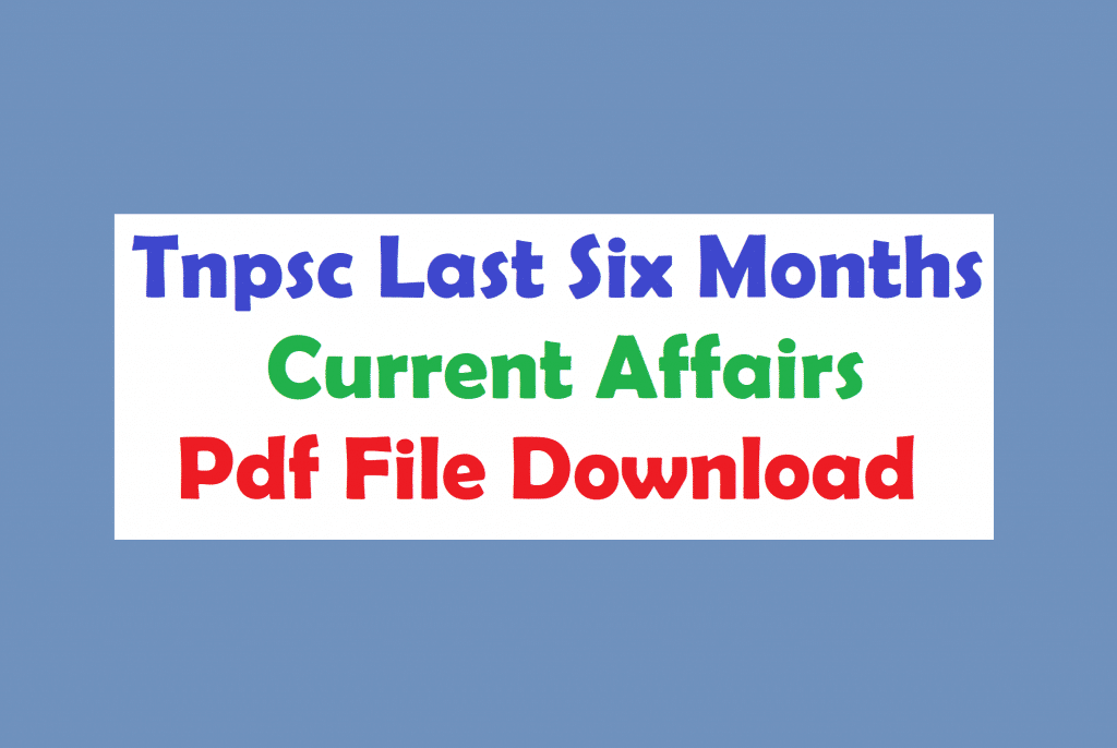 Tnpsc Last Six Months Current Affairs Pdf File Download