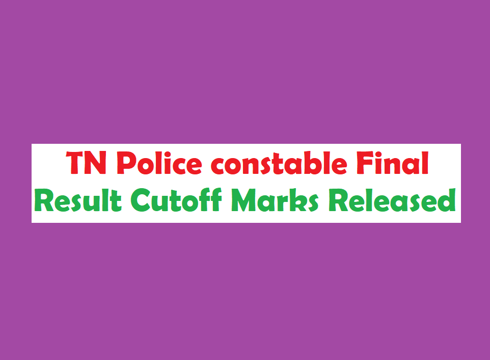 Tamilnadu Police Constable Final Cutoff Marks Result 2017 Released