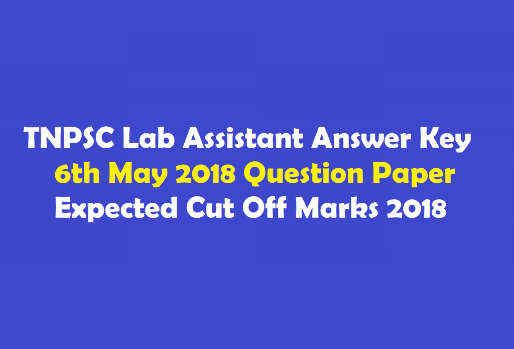 TNPSC Lab Assistant answer Key 6th May 2018 question Papers Expected Cut Off