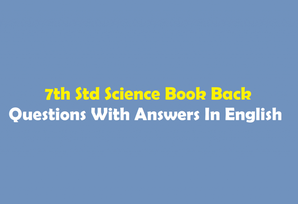 7th Std Science Book Back Questions With Answers In English